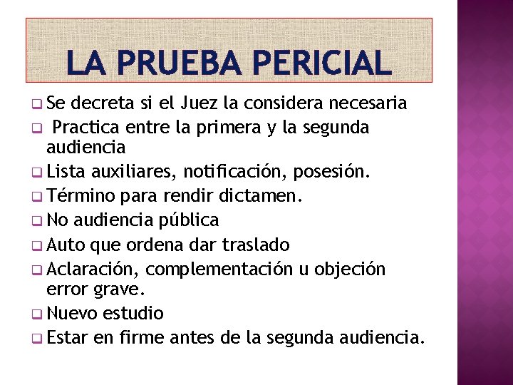 LA PRUEBA PERICIAL q Se decreta si el Juez la considera necesaria q Practica