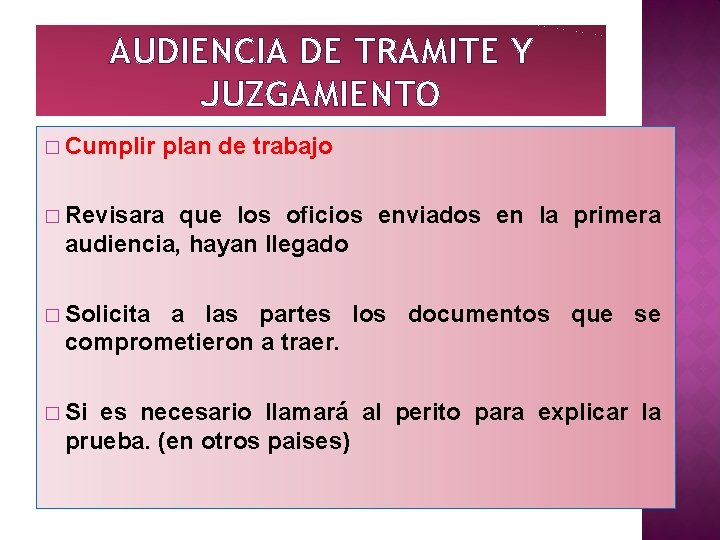 AUDIENCIA DE TRAMITE Y JUZGAMIENTO � Cumplir plan de trabajo � Revisara que los