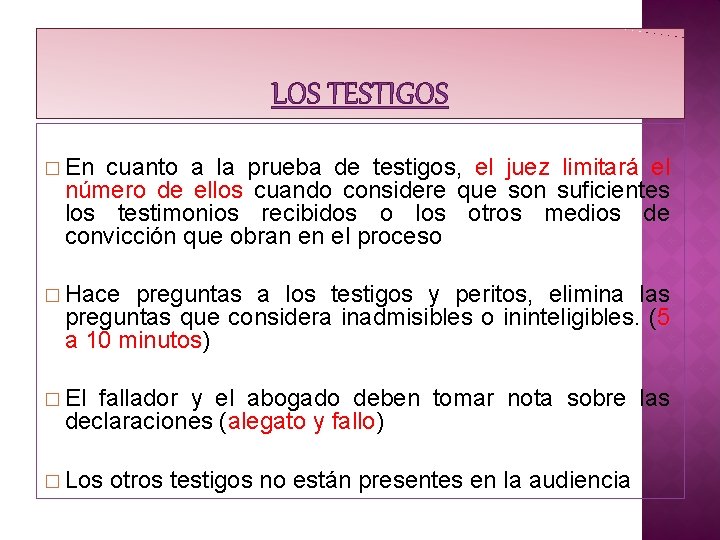 LOS TESTIGOS � En cuanto a la prueba de testigos, el juez limitará el