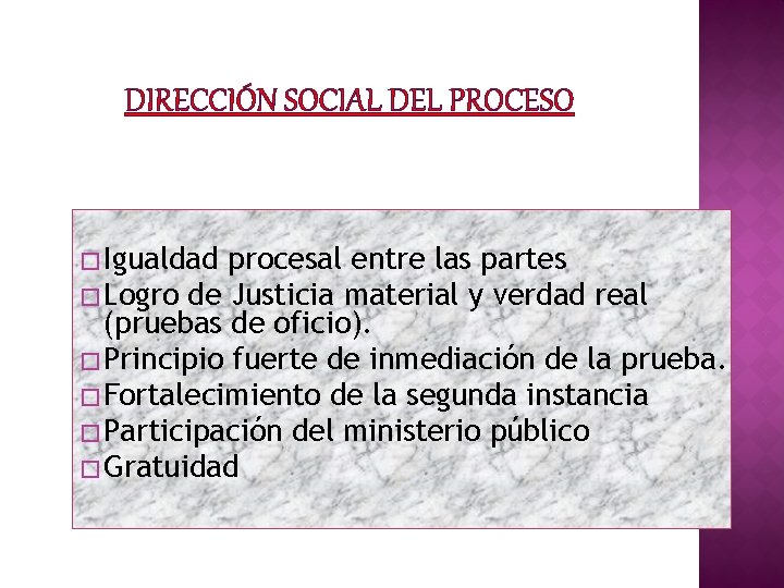 DIRECCIÓN SOCIAL DEL PROCESO � Igualdad procesal entre las partes � Logro de Justicia