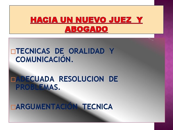 HACIA UN NUEVO JUEZ Y ABOGADO �TECNICAS DE ORALIDAD Y COMUNICACIÓN. �ADECUADA RESOLUCION DE