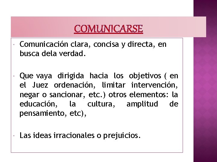 COMUNICARSE Comunicación clara, concisa y directa, en busca dela verdad. Que vaya dirigida hacia