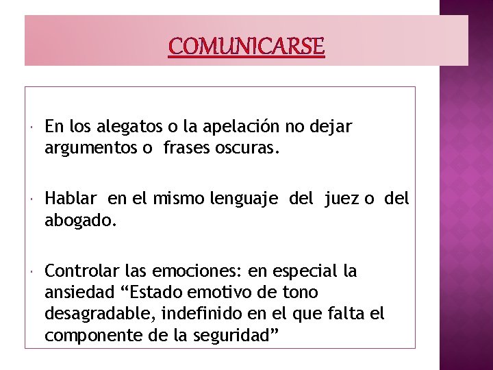 COMUNICARSE En los alegatos o la apelación no dejar argumentos o frases oscuras. Hablar
