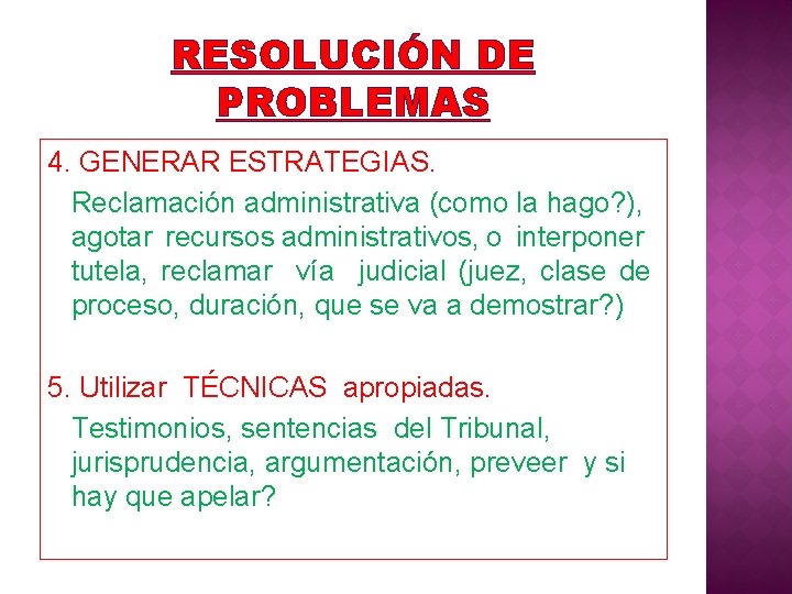 RESOLUCIÓN DE PROBLEMAS 4. GENERAR ESTRATEGIAS. Reclamación administrativa (como la hago? ), agotar recursos