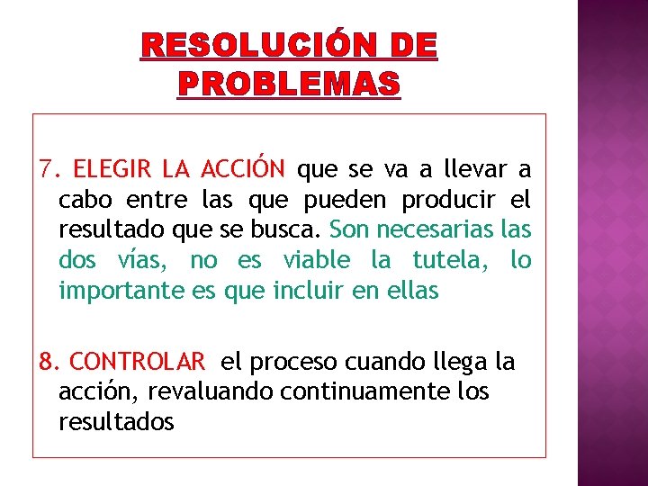 RESOLUCIÓN DE PROBLEMAS 7. ELEGIR LA ACCIÓN que se va a llevar a cabo