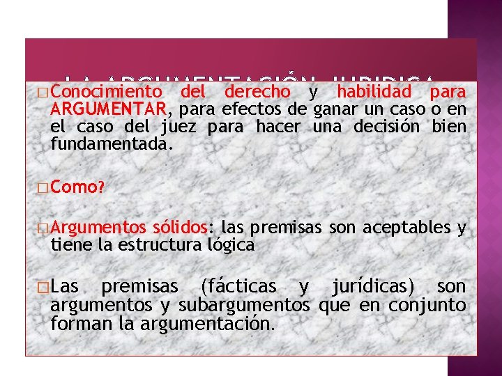 LA ARGUMENTACIÓN del derecho y JURIDICA habilidad para � Conocimiento ARGUMENTAR, para efectos de