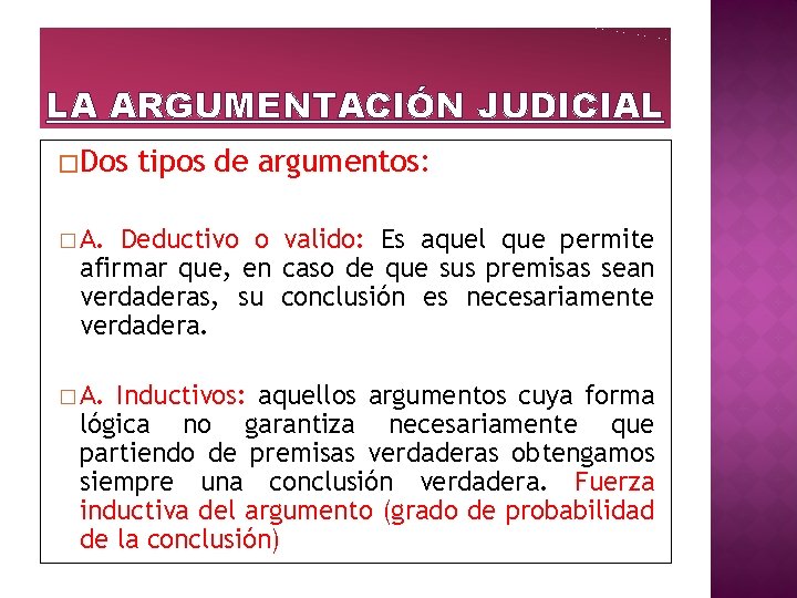 LA ARGUMENTACIÓN JUDICIAL �Dos tipos de argumentos: � A. Deductivo o valido: Es aquel