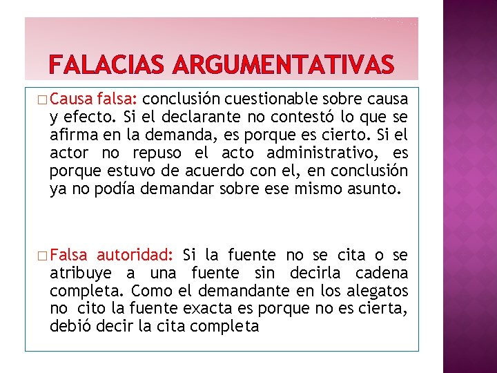 FALACIAS ARGUMENTATIVAS � Causa falsa: conclusión cuestionable sobre causa y efecto. Si el declarante