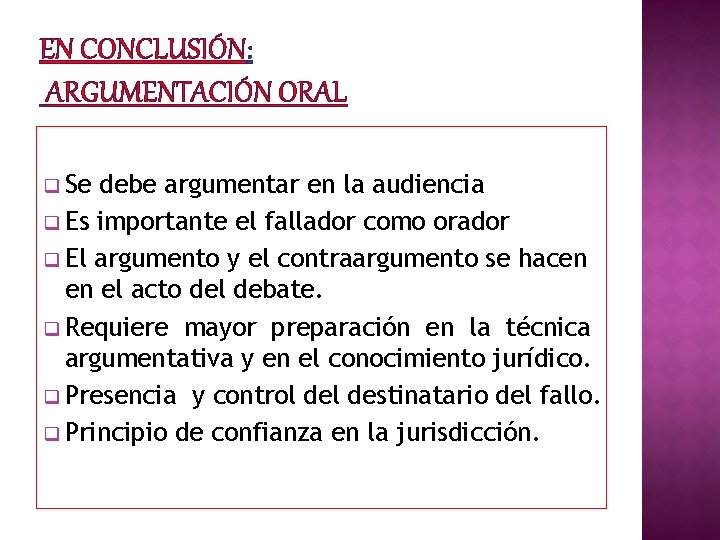 EN CONCLUSIÓN: ARGUMENTACIÓN ORAL q Se debe argumentar en la audiencia q Es importante