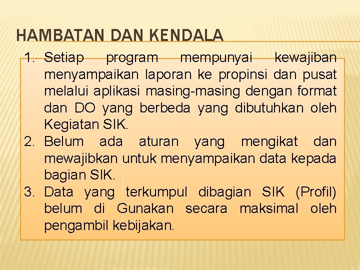 HAMBATAN DAN KENDALA 1. Setiap program mempunyai kewajiban menyampaikan laporan ke propinsi dan pusat