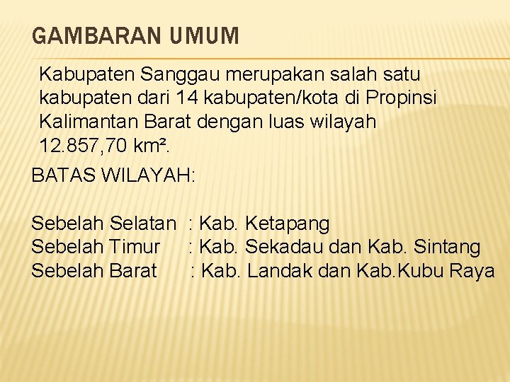 GAMBARAN UMUM Kabupaten Sanggau merupakan salah satu kabupaten dari 14 kabupaten/kota di Propinsi Kalimantan