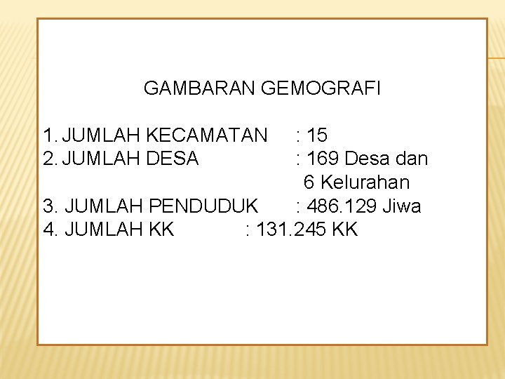 GAMBARAN GEMOGRAFI 1. JUMLAH KECAMATAN 2. JUMLAH DESA : 15 : 169 Desa dan