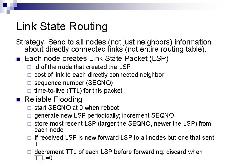 Link State Routing Strategy: Send to all nodes (not just neighbors) information about directly