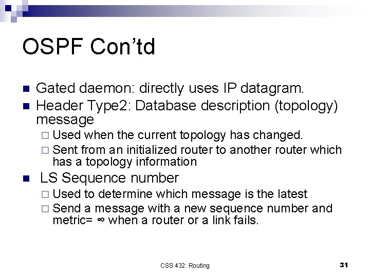 OSPF Con’td n n Gated daemon: directly uses IP datagram. Header Type 2: Database