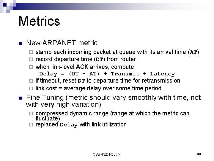 Metrics n New ARPANET metric stamp each incoming packet at queue with its arrival