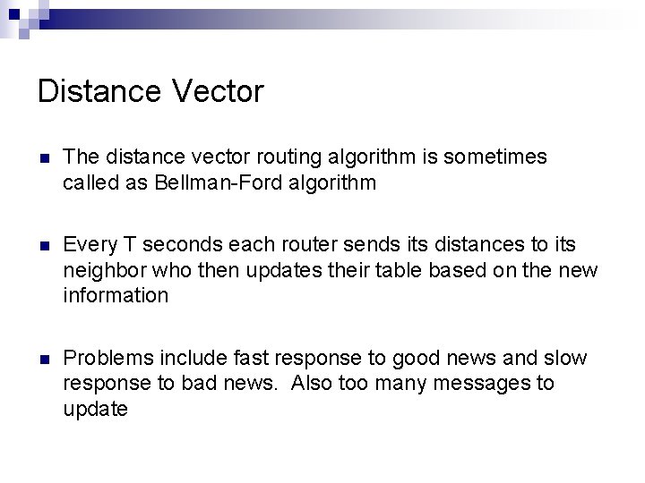 Distance Vector n The distance vector routing algorithm is sometimes called as Bellman-Ford algorithm
