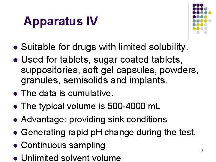 Apparatus IV l l l l Suitable for drugs with limited solubility. Used for