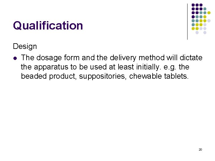 Qualification Design l The dosage form and the delivery method will dictate the apparatus