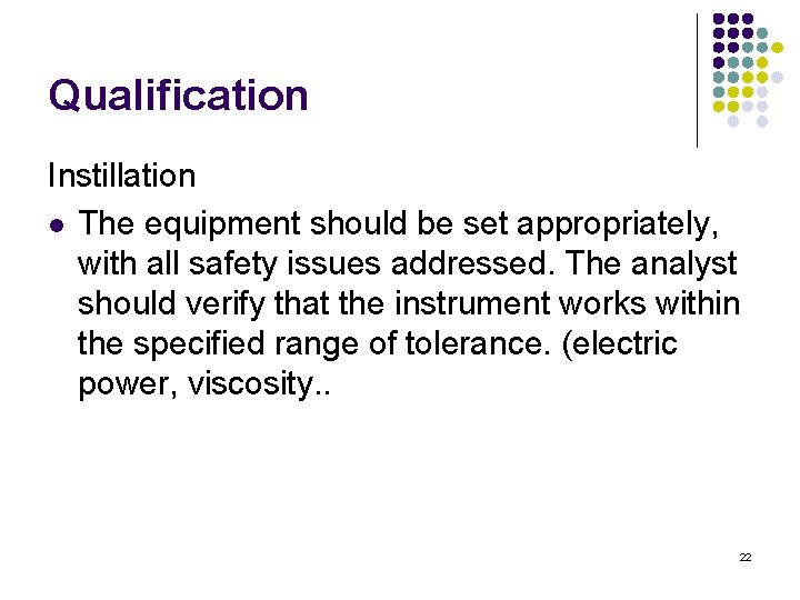 Qualification Instillation l The equipment should be set appropriately, with all safety issues addressed.