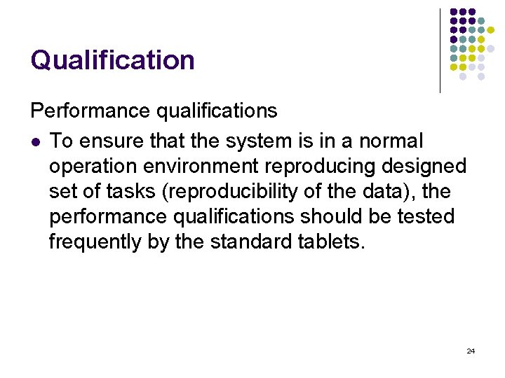 Qualification Performance qualifications l To ensure that the system is in a normal operation