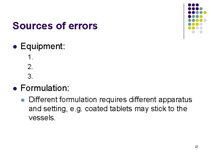Sources of errors l Equipment: 1. 2. 3. l Formulation: l Different formulation requires