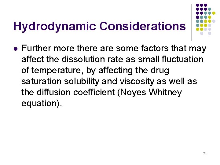 Hydrodynamic Considerations l Further more there are some factors that may affect the dissolution