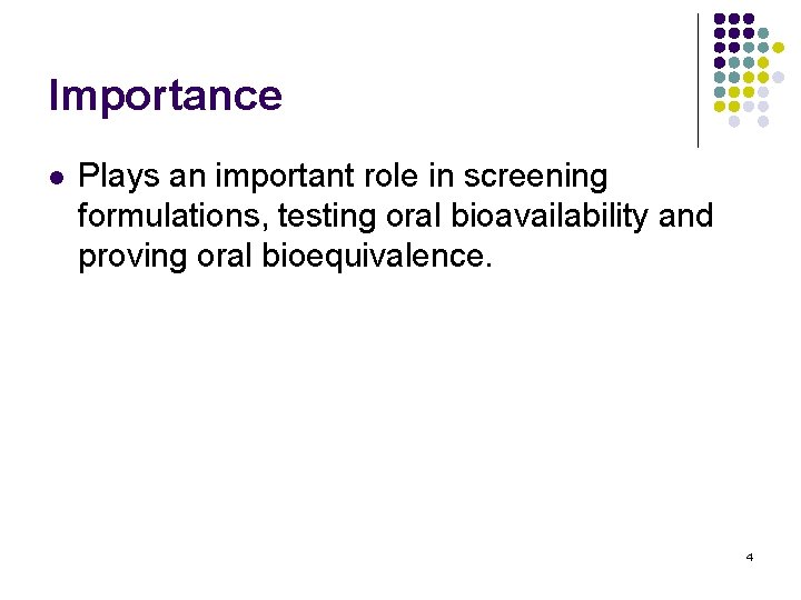 Importance l Plays an important role in screening formulations, testing oral bioavailability and proving