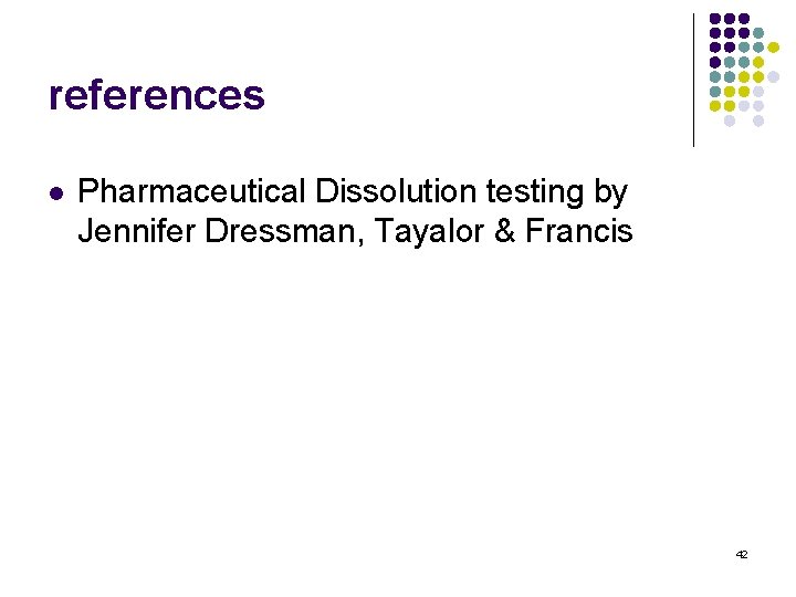 references l Pharmaceutical Dissolution testing by Jennifer Dressman, Tayalor & Francis 42 