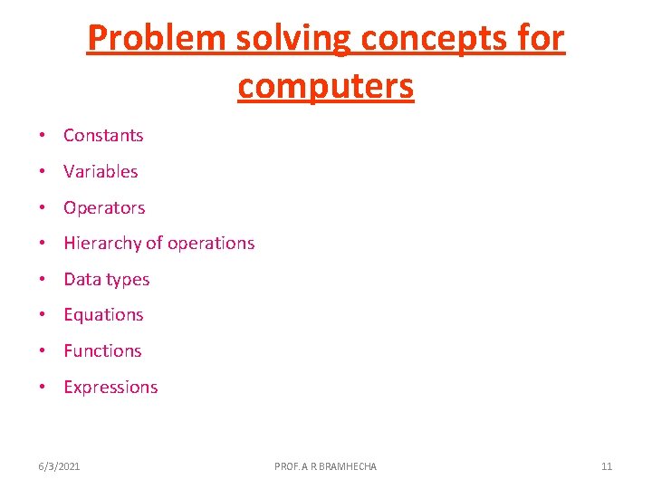 Problem solving concepts for computers • Constants • Variables • Operators • Hierarchy of