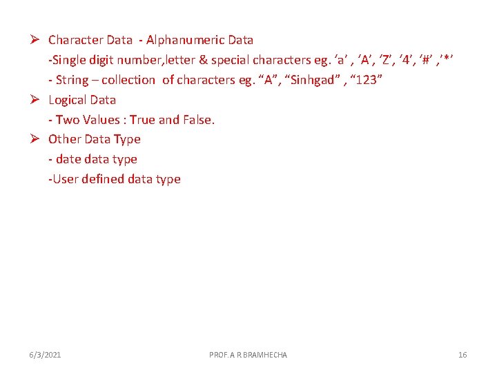 Ø Character Data - Alphanumeric Data -Single digit number, letter & special characters eg.