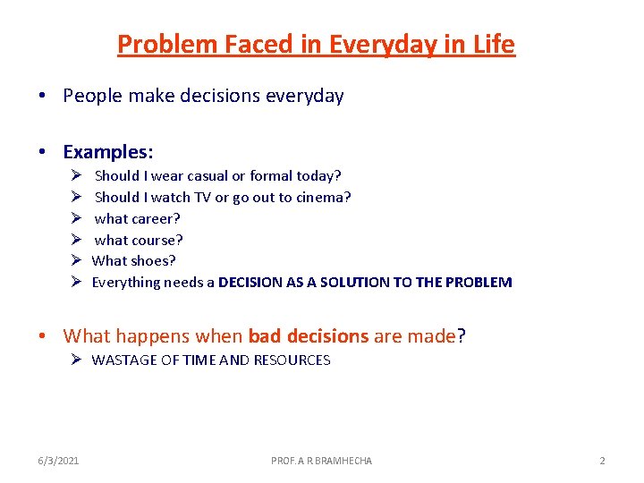 Problem Faced in Everyday in Life • People make decisions everyday • Examples: Ø