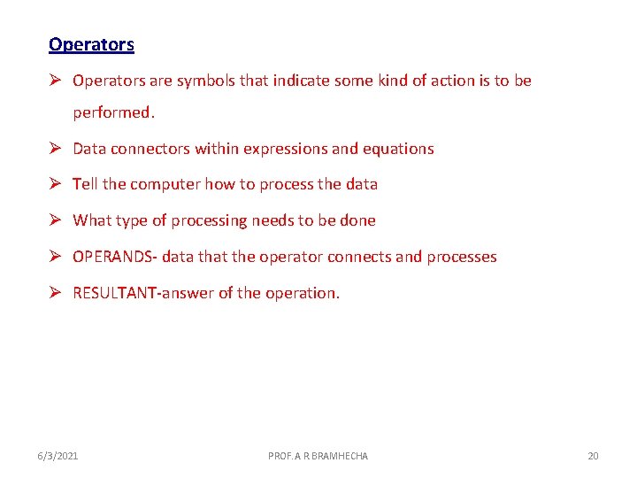 Operators Ø Operators are symbols that indicate some kind of action is to be