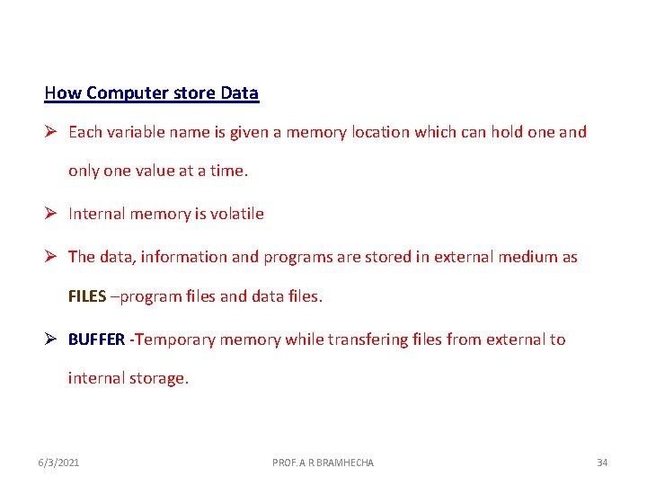 How Computer store Data Ø Each variable name is given a memory location which