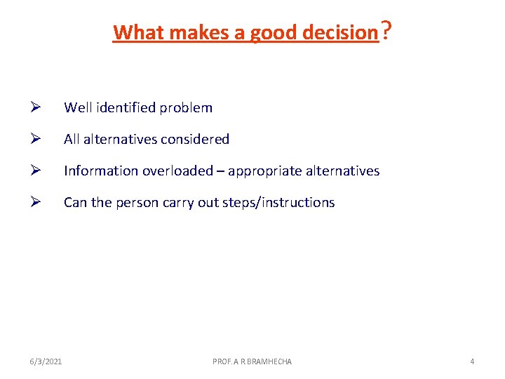 What makes a good decision? Ø Well identified problem Ø All alternatives considered Ø