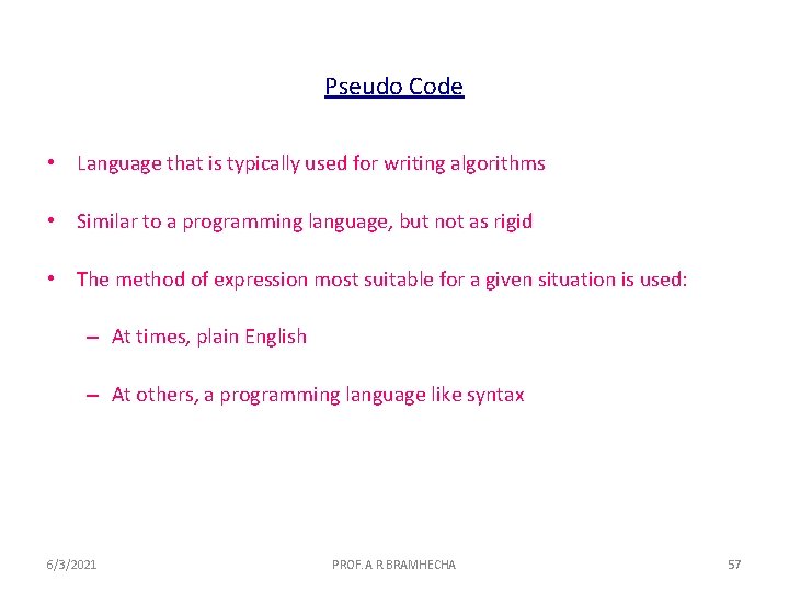 Pseudo Code • Language that is typically used for writing algorithms • Similar to