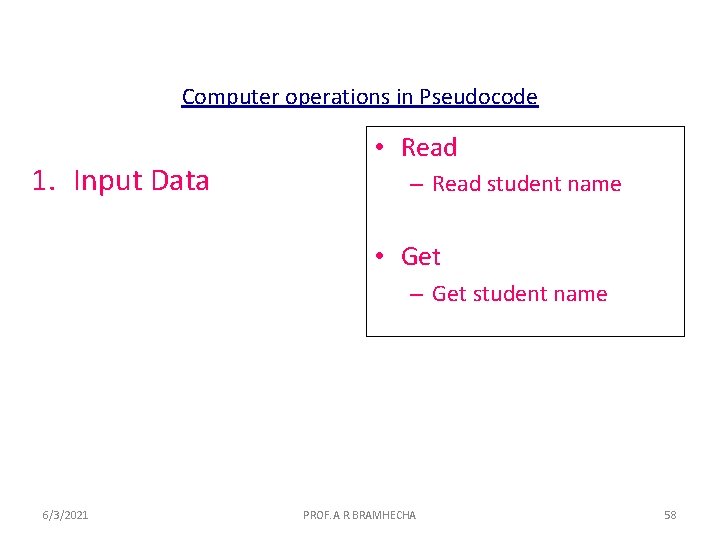 Computer operations in Pseudocode 1. Input Data • Read – Read student name •