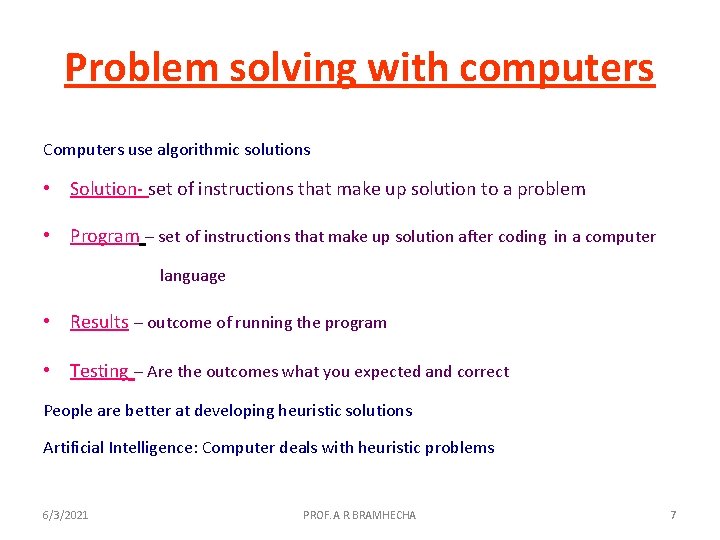 Problem solving with computers Computers use algorithmic solutions • Solution- set of instructions that