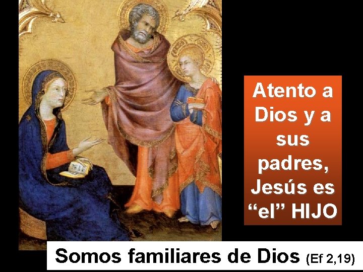 Atento a Dios y a sus padres, Jesús es “el” HIJO Somos familiares de