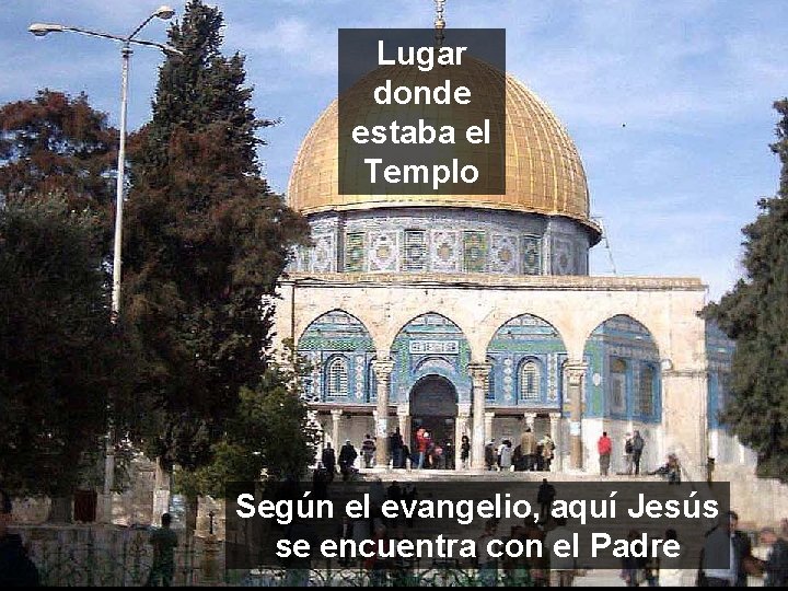 Lugar donde estaba el Templo Según el evangelio, aquí Jesús se encuentra con el