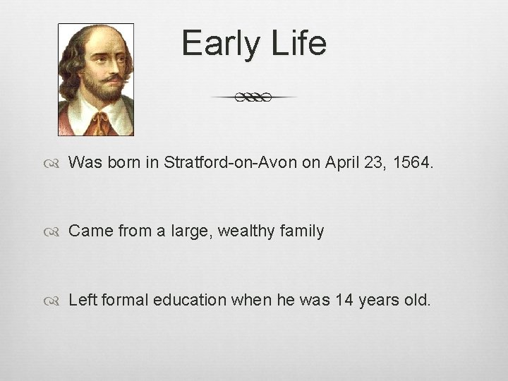 Early Life Was born in Stratford-on-Avon on April 23, 1564. Came from a large,