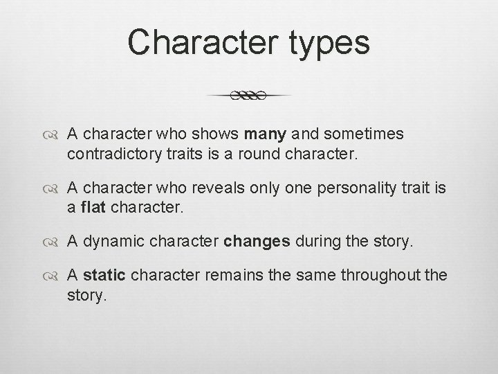 Character types A character who shows many and sometimes contradictory traits is a round