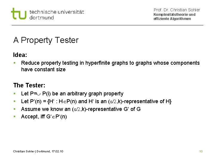 Prof. Dr. Christian Sohler Komplexitätstheorie und effiziente Algorithmen A Property Tester Idea: Reduce property