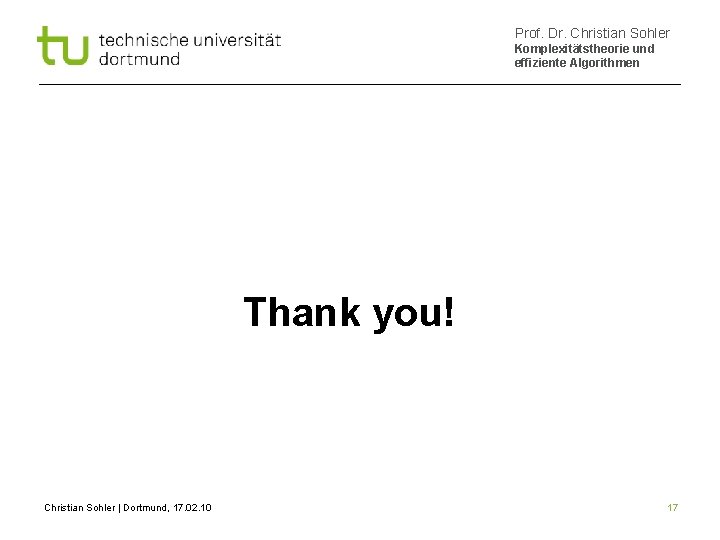Prof. Dr. Christian Sohler Komplexitätstheorie und effiziente Algorithmen Thank you! Christian Sohler | Dortmund,