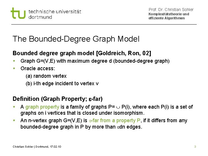 Prof. Dr. Christian Sohler Komplexitätstheorie und effiziente Algorithmen The Bounded-Degree Graph Model Bounded degree