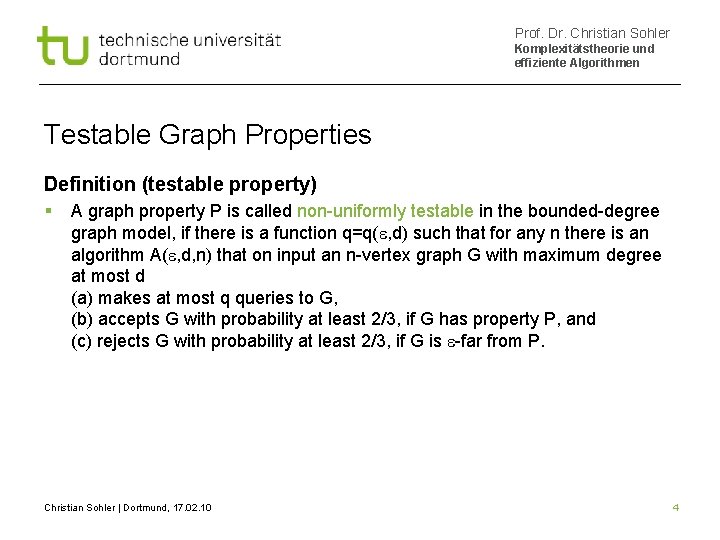 Prof. Dr. Christian Sohler Komplexitätstheorie und effiziente Algorithmen Testable Graph Properties Definition (testable property)
