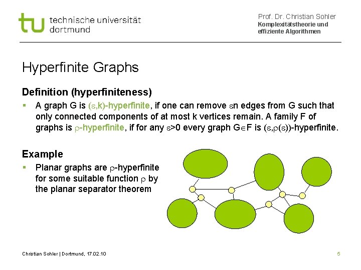 Prof. Dr. Christian Sohler Komplexitätstheorie und effiziente Algorithmen Hyperfinite Graphs Definition (hyperfiniteness) A graph