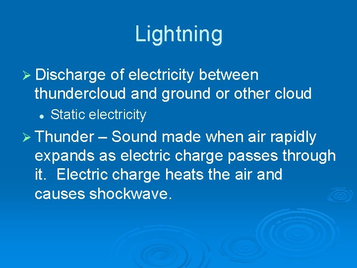 Lightning Ø Discharge of electricity between thundercloud and ground or other cloud l Static