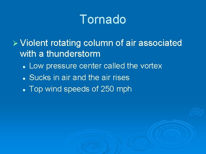 Tornado Ø Violent rotating column of air associated with a thunderstorm l l l