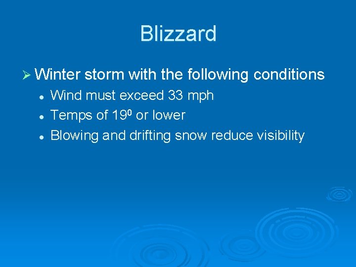 Blizzard Ø Winter storm with the following conditions l l l Wind must exceed