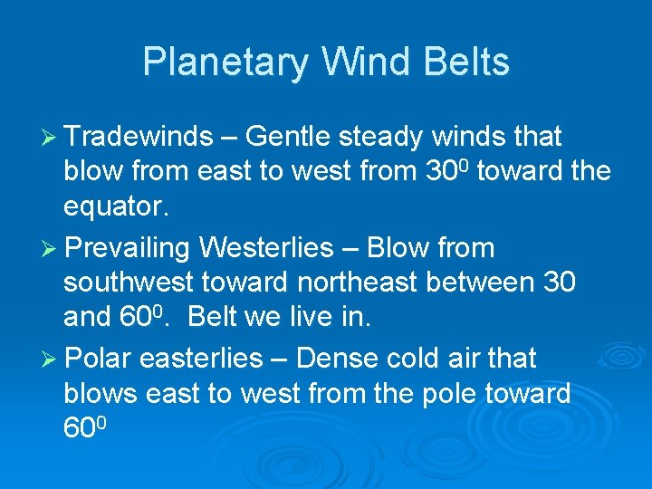 Planetary Wind Belts Ø Tradewinds – Gentle steady winds that blow from east to